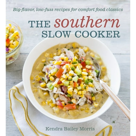 The Southern Slow Cooker : Big-Flavor, Low-Fuss Recipes for Comfort Food