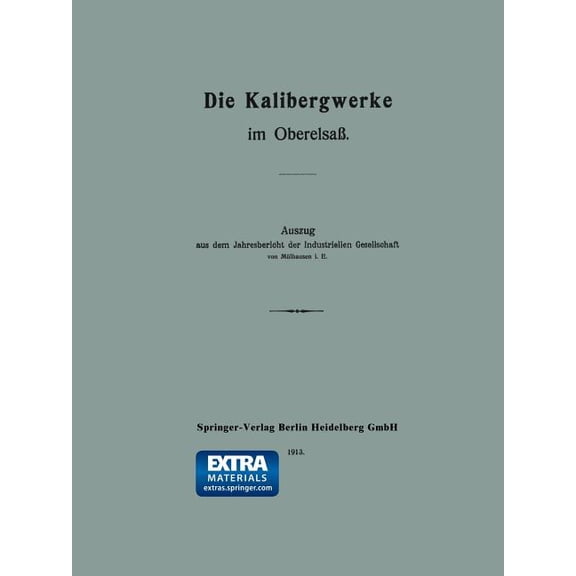 Die Kalibergwerke Im Oberelsaß: Auszug Aus Dem Jahresbericht Der Industriellen Gesellschaft Von Mülhausen i. e., (Paperback)