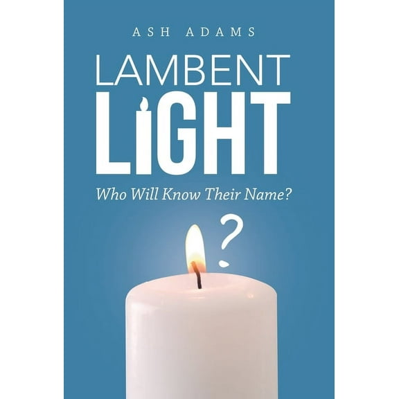 Lambent Light: Who Will Know Their Name? (Hardcover)