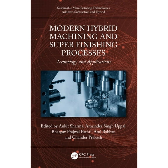 Sustainable Manufacturing Technologies Modern Hybrid Machining and Super Finishing Processes: Technology and Applications, (Hardcover)