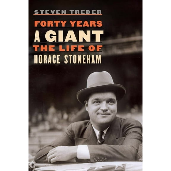Forty Years a Giant: The Life of Horace Stoneham, (Hardcover)
