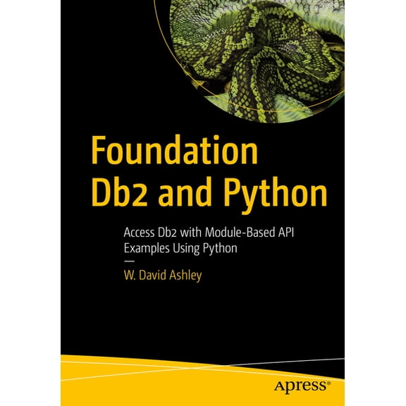 Foundation DB2 and Python: Access DB2 with Module-Based API Examples Using Python, (Paperback)