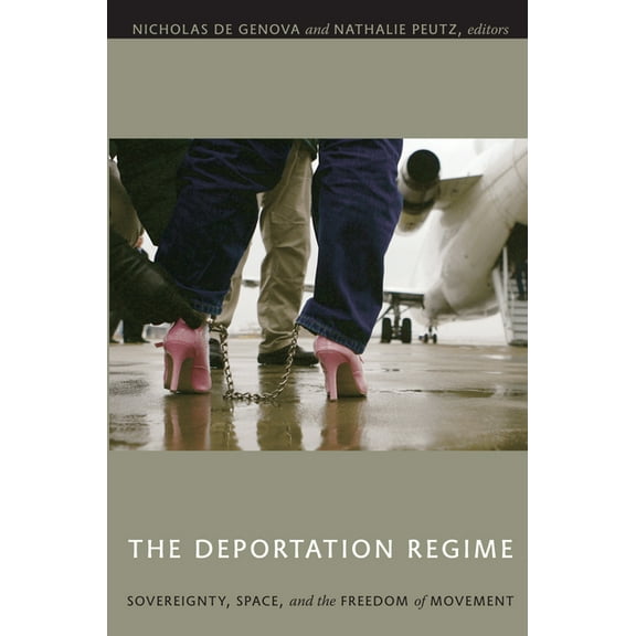 The Deportation Regime: Sovereignty, Space, and the Freedom of Movement, (Paperback)