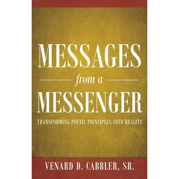 Messages from a Messenger: Transforming Poetic Principles Into Reality, (Paperback)