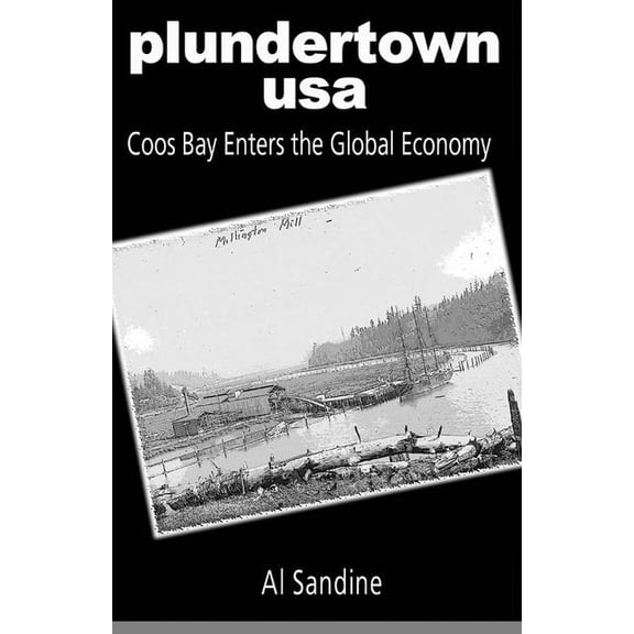 Plundertown USA: Coos Bay Enters the Global Economy, (Paperback)