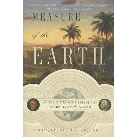 Measure of the Earth : The Enlightenment Expedition That Reshaped Our (Best Expeditions In The World)