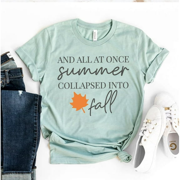 And All At Once Summer Collapsed Into Fall T-shirt Autumn Shirts Holiday Tshirt Halloween Gift Weekend Top Women's Thanksgiving Shirt