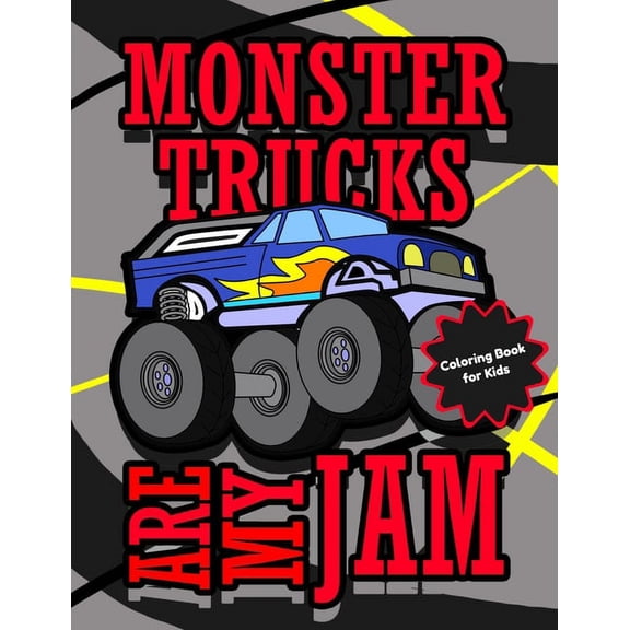 Monster Trucks Are My Jam Coloring Book for Kids: Cool Monster Truck Coloring Pages for Boys and Girls Ages 4 - 8, (Paperback)
