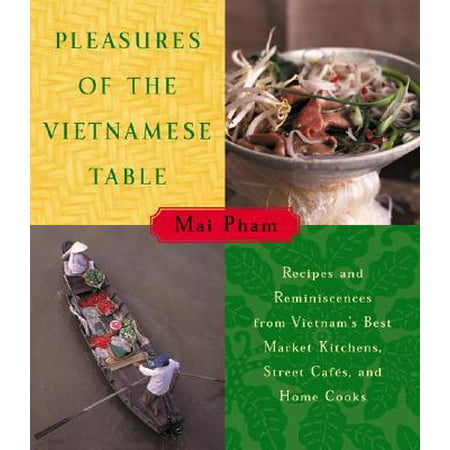 Pleasures of the Vietnamese Table : Recipes and Reminiscences from Vietnam's Best Market Kitchens, Street Cafes, and Home (Best Herbal Vaporizer On The Market)