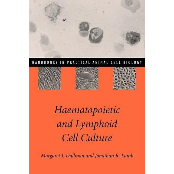 Handbooks in Practical Animal Cell Biolo Haematopoietic and Lymphoid Cell Culture, (Paperback)