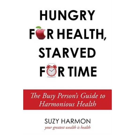 Pre-Owned Hungry For Health, Starved For Time: The Busy Person's Guide to Harmonious Health, (Paperback)