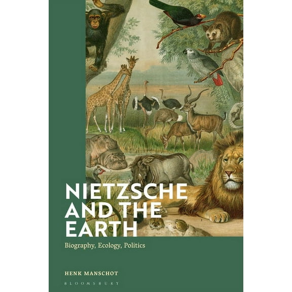 Nietzsche and the Earth: Biography, Ecology, Politics, (Hardcover)