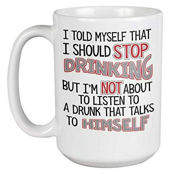 I Told Myself I Should Stop Drinking Humorous Coffee & Tea Gift Mug For A Best Friend, Dad, Father, Stepdad, Bartender, Mixologist, Beer Lover, Liquor Enthusiast, Coworker, Employee, And Men (15oz)