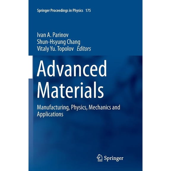Springer Proceedings in Physics Advanced Materials: Manufacturing, Physics, Mechanics and Applications, Book 175, (Paperback)