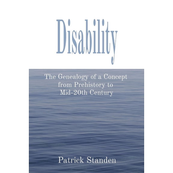 Disability: The Genealogy of a Concept from Prehistory to Mid-20th Century, (Paperback)