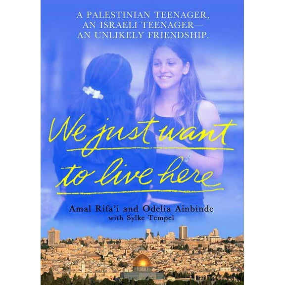 We Just Want to Live Here: A Palestinian Teenager, an Israeli Teenager, an Unlikely Friendship, (Paperback)