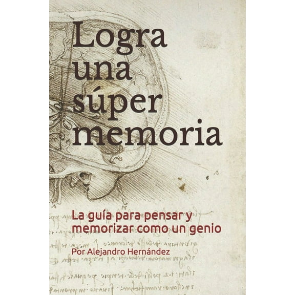 Logra una súper memoria: La guía para pensar y memorizar como un genio (Paperback)