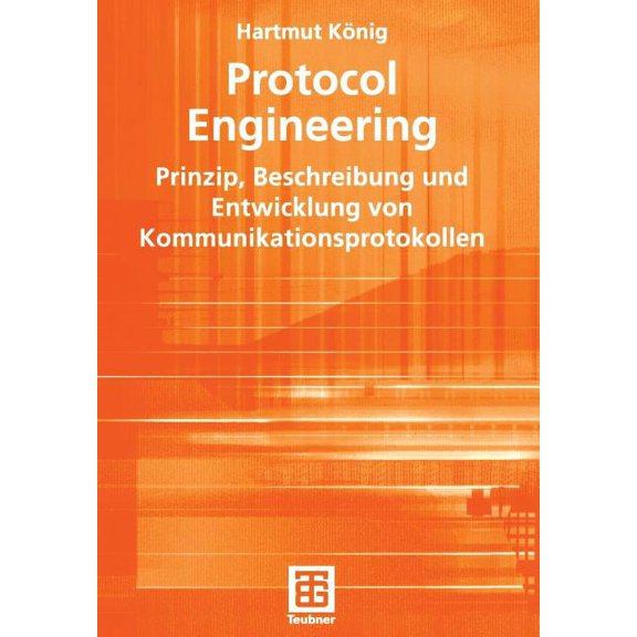 XleitfÃ¤den Der Informatik Protocol Engineering: Prinzip, Beschreibung Und Entwicklung Von Kommunikationsprotokollen, (Paperback)