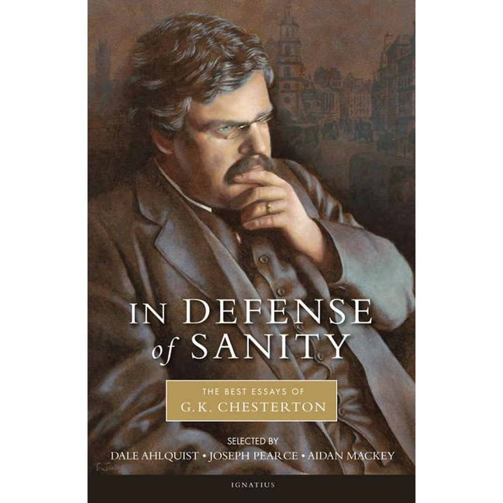 In Defense of Sanity The Best Essays of G.K. Chesterton