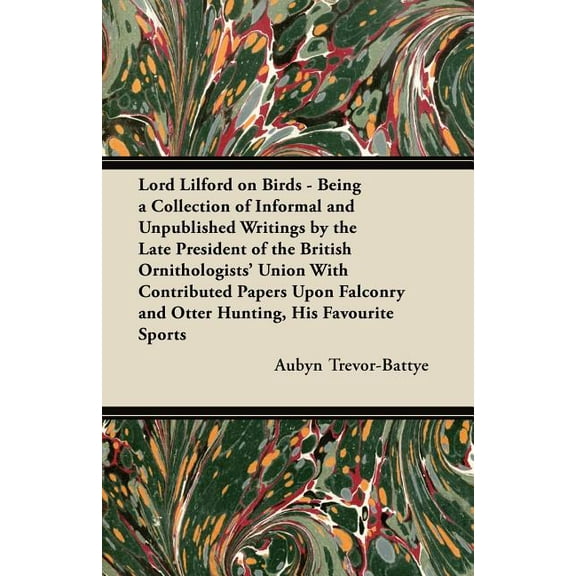 Lord Lilford on Birds - Being a Collection of Informal and Unpublished Writings by the Late President of the British Orn, (Paperback)