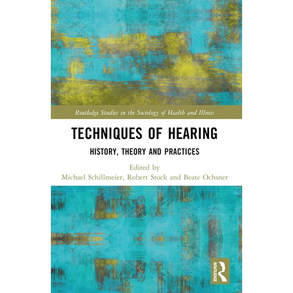 Routledge Studies in the Sociology of He Techniques of Hearing: History, Theory and Practices, (Paperback)