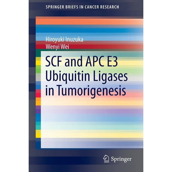 Springerbriefs in Cancer Research Scf and Apc E3 Ubiquitin Ligases in Tumorigenesis, (Paperback)