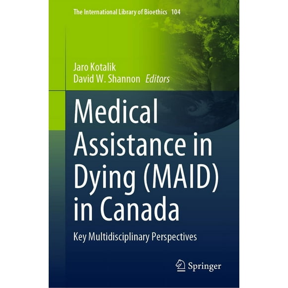 Medical Assistance in Dying (MAID) in Canada: Key Multidisciplinary Perspectives (Volume 104)