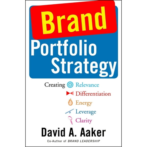 Brand Portfolio Strategy: Creating Relevance, Differentiation, Energy, Leverage, and Clarity, (Paperback)