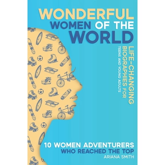10 Women Adventurers Who Reached the Top: Life-changing Biographies for Teens and Young Adults, (Paperback)