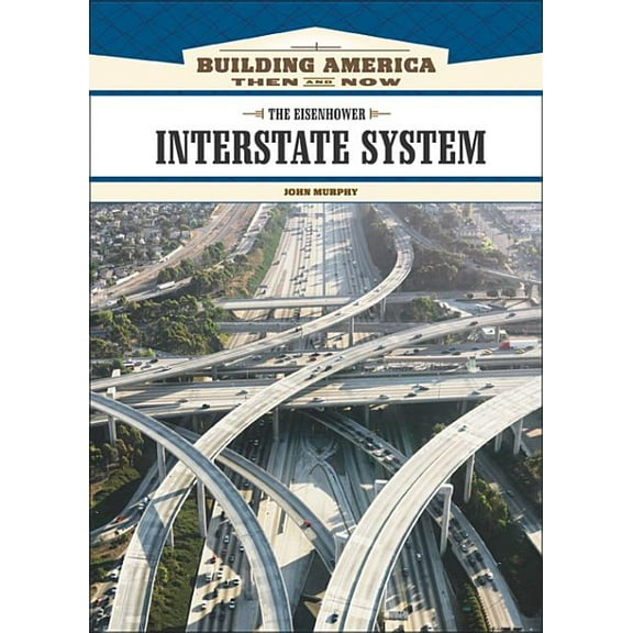 Building America: Then and Now The Eisenhower Interstate System, (Hardcover)