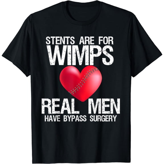 Heart Stents Are For Wimps Real Men Have Bypass Surgery Gift T-Shirt