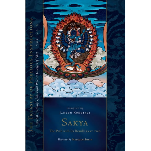 Treasury of Precious Instructions: Sakya: The Path with Its Result, Part Two: Essential Teachings of the Eight Practice Lineages of Tibet, Volume 6 (the Treasury of Precious Instructions) (Hardcover)