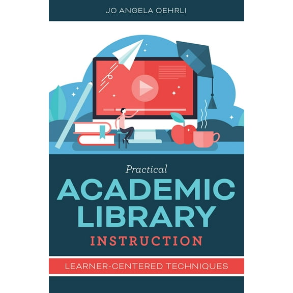 Practical Academic Library Instruction: Learner-Centered Techniques, (Paperback)