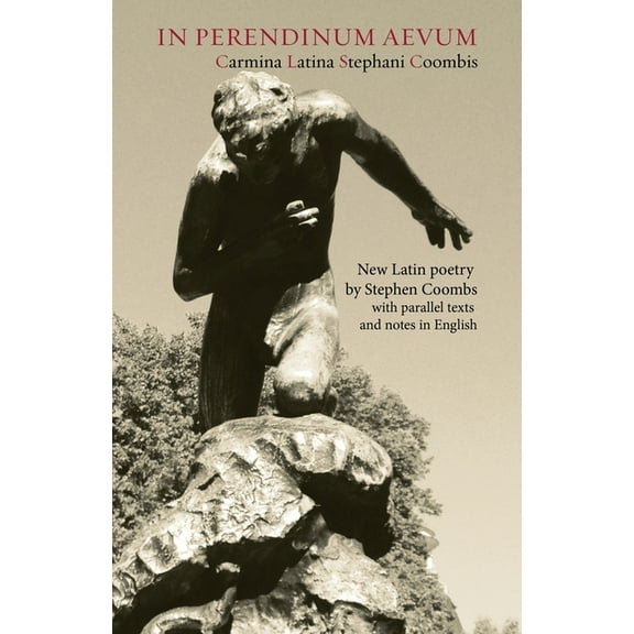 In Perendinum Aevum: Carmina Latina - New Latin poetry with parallel texts and notes in English, (Paperback)