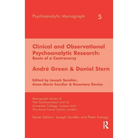Psychoanalytic Monograph Clinical and Observational Psychoanalytic Research: Roots of a Controversy - Andre Green & Daniel Stern, (Paperback)