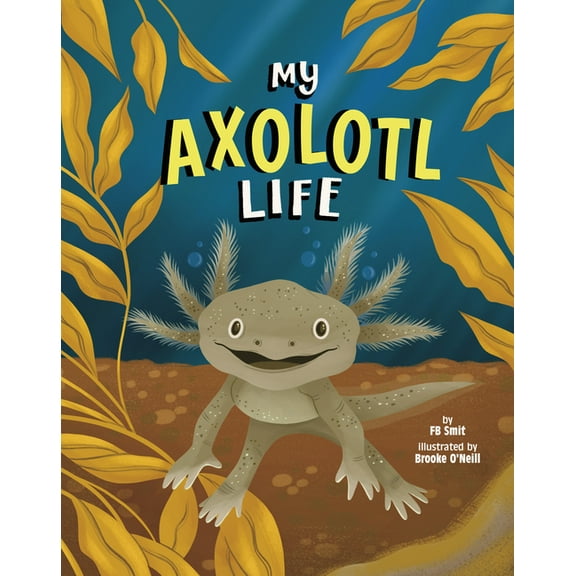 Animal Perspectives My Axolotl Life, (Hardcover)