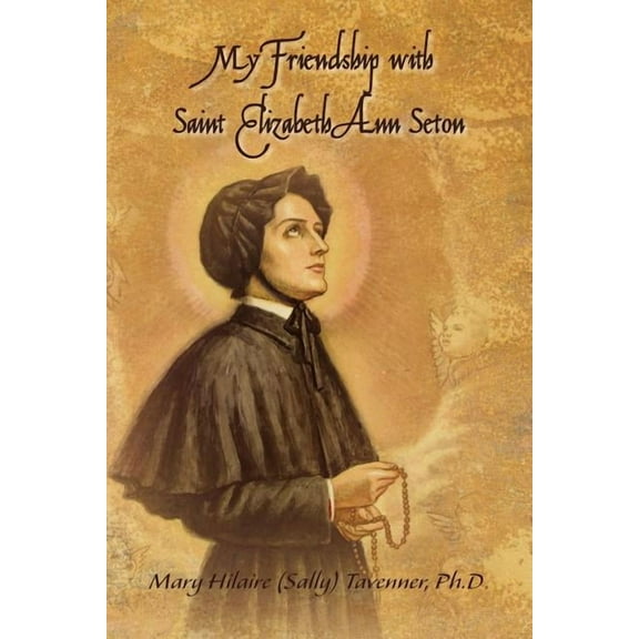 My Friendship with Saint Elizabeth Ann Seton Paperback Mary Hilaire Tavenner