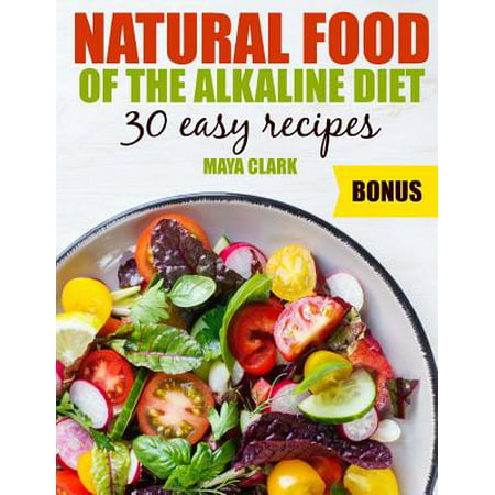 Natural Food of the Alkaline Diet. 30 Easy (Best Alkaline Foods List)