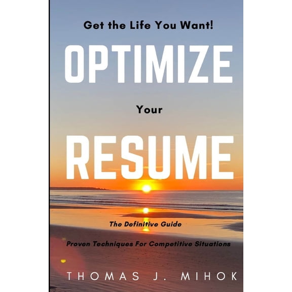 Optimize Your Resume: Proven Techniques For Competitive Situations (Paperback)