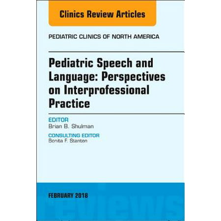 Pediatric Speech and Language: Perspectives on Interprofessional Practice, An Issue of Pediatric Clinics of North America, E-Book - Volume 65-1 -