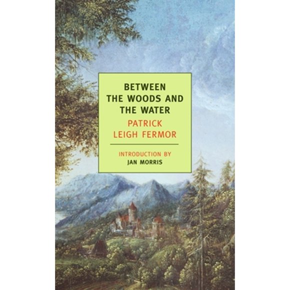 Pre-Owned Between the Woods and the Water: On Foot to Constantinople: From the Middle Danube to the (Paperback 9781590171660) by Patrick Leigh Fermor, Jan Morris