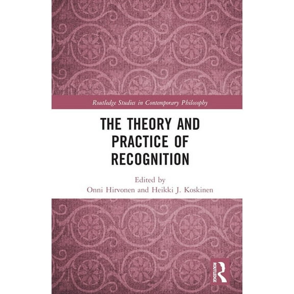 Routledge Studies in Contemporary Philos The Theory and Practice of Recognition, (Hardcover)