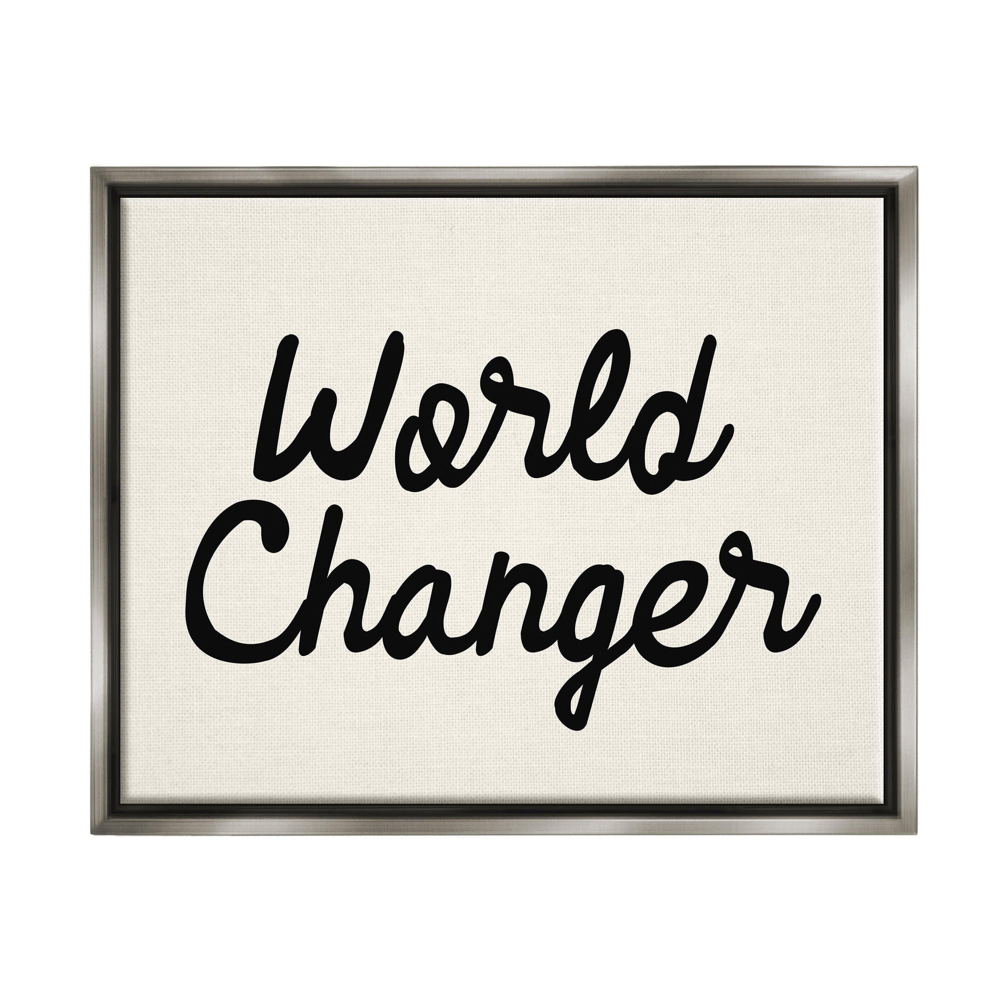 Stupell Industries World Changer Casual Cursive Calligraphy Words Sign Graphic Art Luster Gray Floating Framed Canvas Print Wall Art, Design by Daphne Polselli