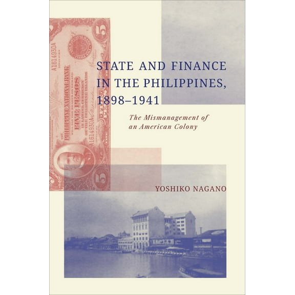 State and Finance in the Philippines, 1898-1941 : The Mismanagement of an American Colony (Paperback)