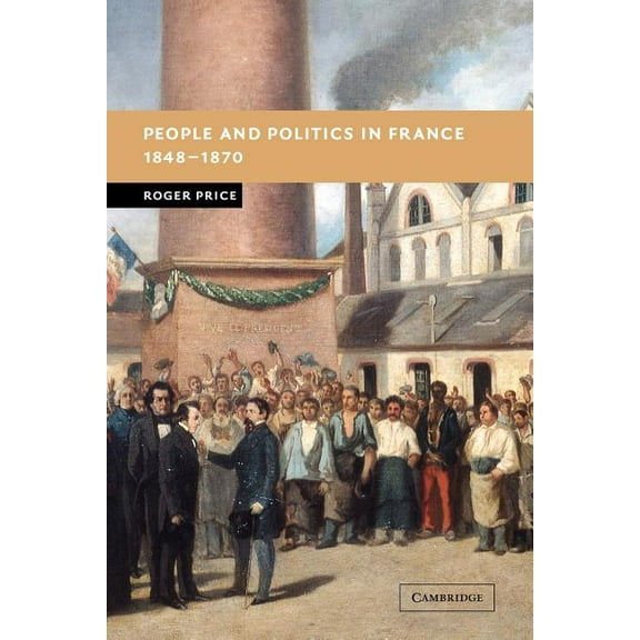 New Studies in European History People and Politics in France, 1848 1870, (Paperback)