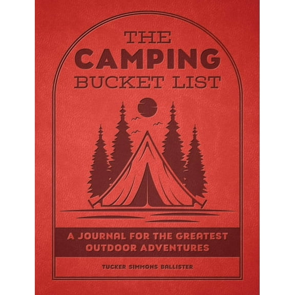 Epic Journey The Camping Bucket List: A Journal for the Greatest Outdoor Adventures, (Paperback)