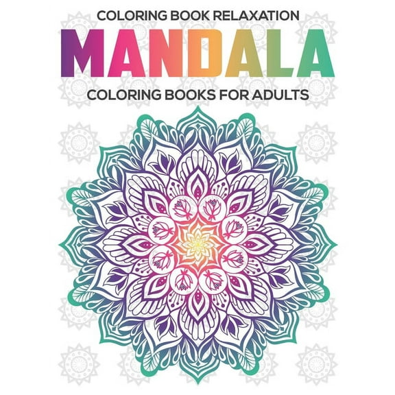 Coloring Book Relaxation: Mandala Coloring Books For Adults: Relaxation Mandala Designs