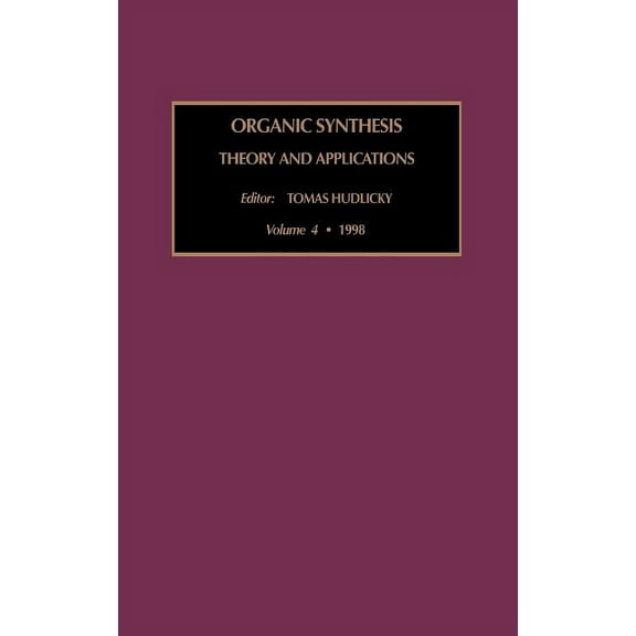 Organic Synthesis: Theory and Applicatio Organic Synthesis: Theory and Applications: Volume 4, Book 4, (Hardcover)
