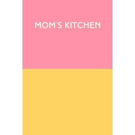 Mom's Kitchen: Small Recipe Book for Recording, Organizing and Sharing Your Favorite Meals and Foods with Cute Pink and Yellow Color (Best Way To Organize Your Kitchen)