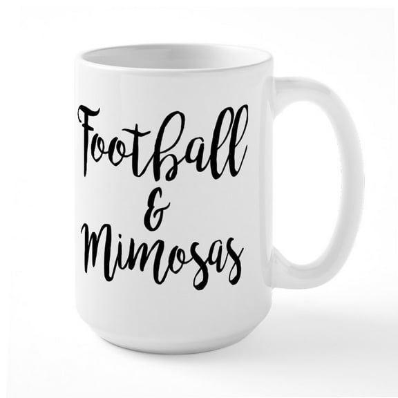 CafePress - Football And Mimosas - 15 oz Ceramic Large White Novelty Mug